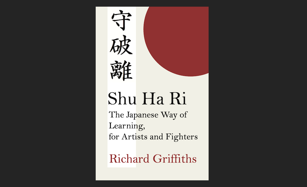 The image shows the cover of a book titled Shu Ha Ri: The Japanese Way of Learning, for Artists and Fighters by Richard Griffiths, featuring Japanese characters and a minimalistic design with red and white elements.